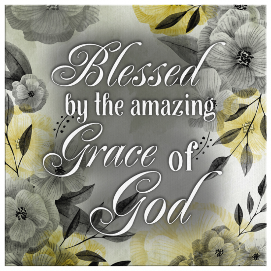 Blessed By The Amazing Grace Of God Canvas Wall Art 2