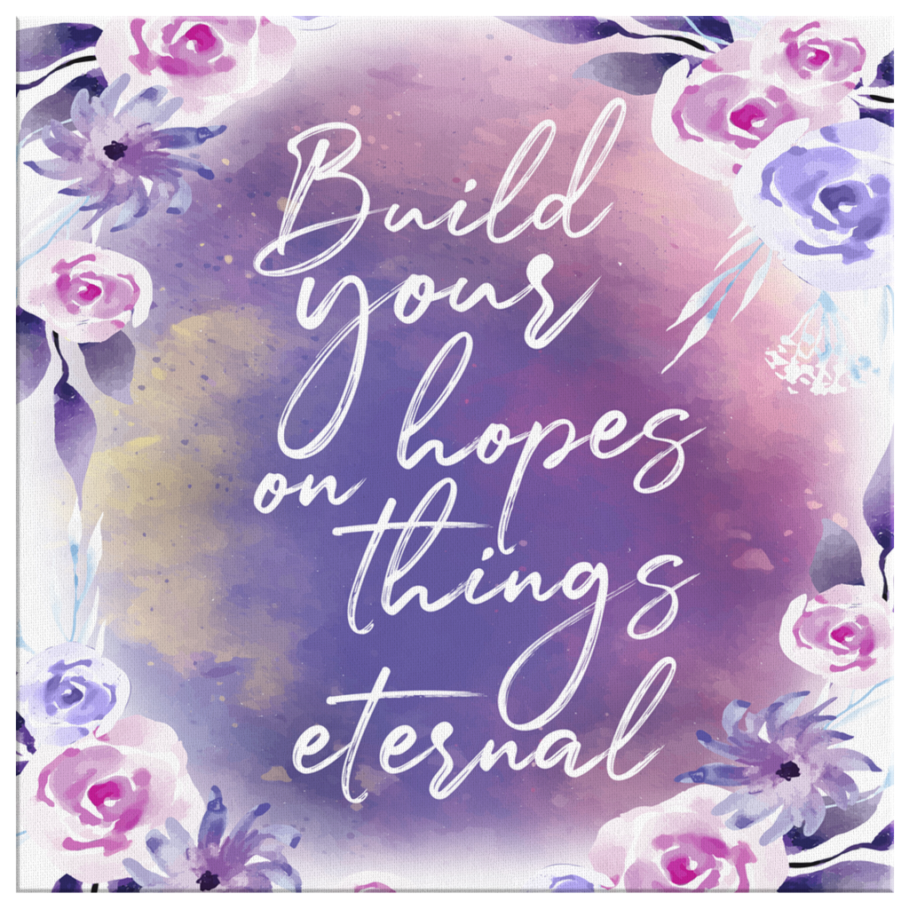 Build-Your-Hopes-On-Things-Eternal-Canvas-Wall-Art-2 Build Your Hopes On Things Eternal Canvas Wall Art 2