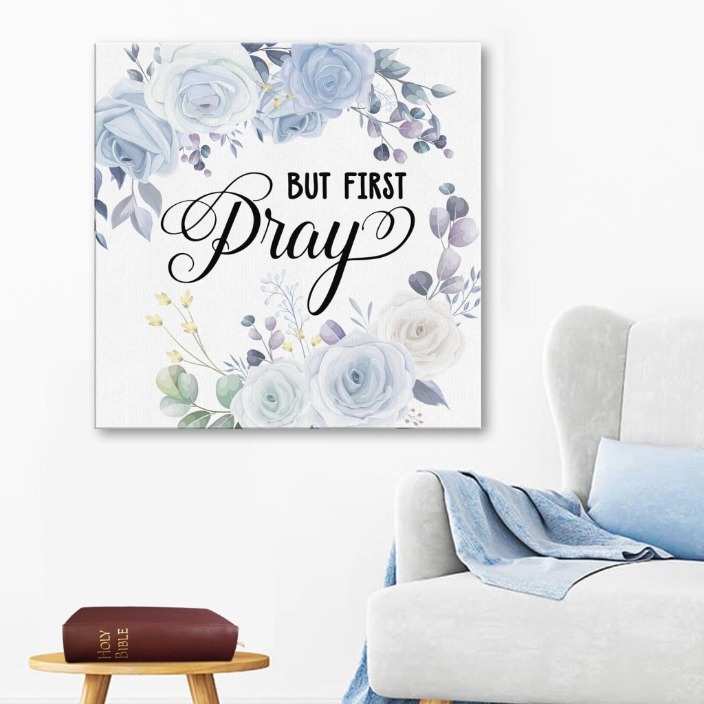 But First Pray Canvas Wall Art