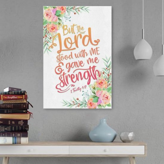 But The Lord Stood With Me And Gave Me Strength 2 Timothy 4:17 Canvas Wall Art