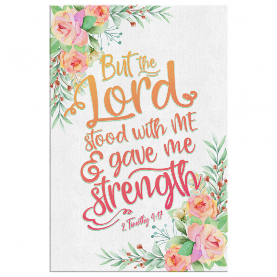 But The Lord Stood With Me And Gave Me Strength 2 Timothy 417 Canvas Wall Art 2 1