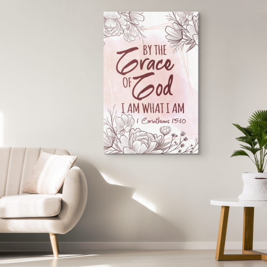 By The Grace Of God I Am What I Am 1 Corinthians 1510 Canvas Wall Art 1 1