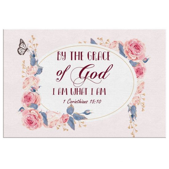By The Grace Of God I Am What I Am 1 Corinthians 15:10 Canvas Wall Art 2 By The Grace Of God I Am What I Am 1 Corinthians 1510 Canvas Wall Art 2