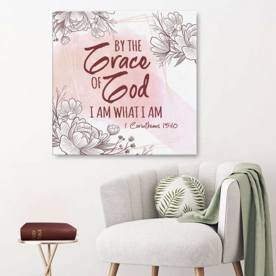 By The Grace Of God I Am What I Am 1 Corinthians 15:10 Canvas Wall Art
