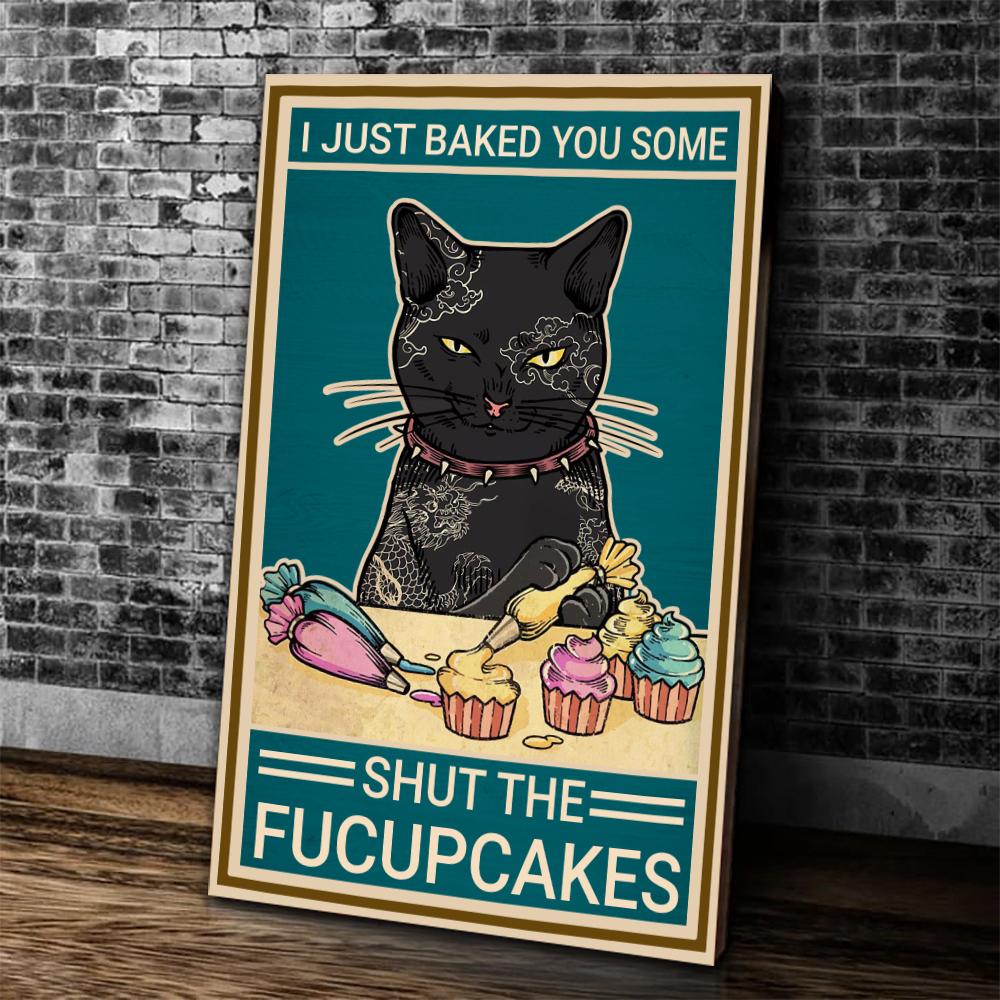 Cat Just Baked You Some Shut The Fucupcakes Canvas Prints