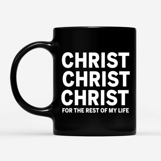 Christ For The Rest Of My Life Coffee Mug 1