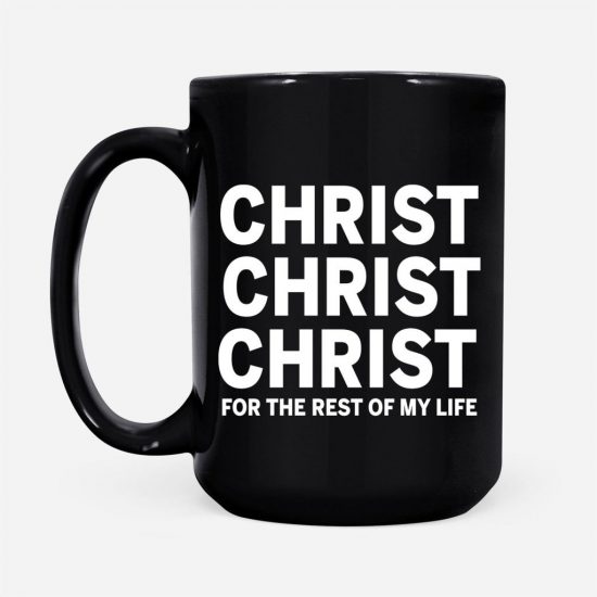 Christ For The Rest Of My Life Coffee Mug 2