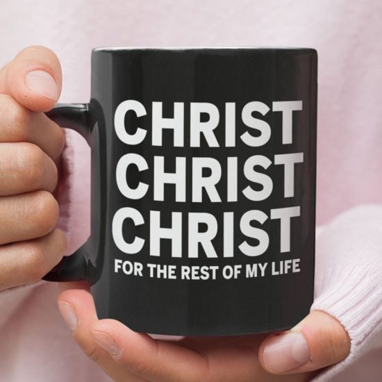 Christ For The Rest Of My Life Coffee Mug