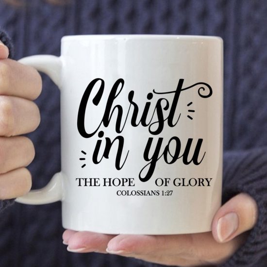 Christ In You The Hope Of Glory Colossians 1:27 Coffee Mug