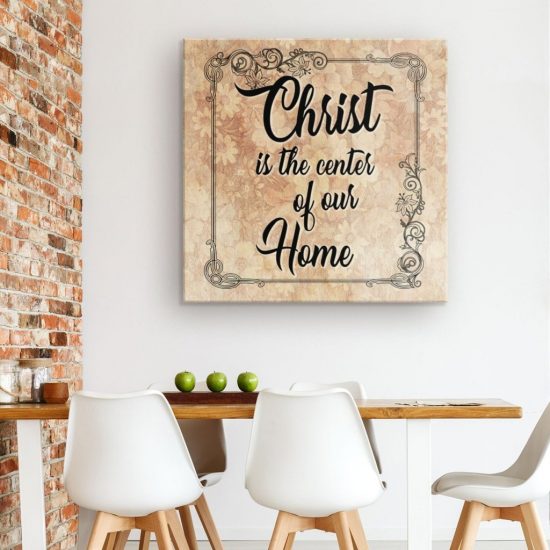 Christ Is The Center Of Our Home Canvas Wall Art 1