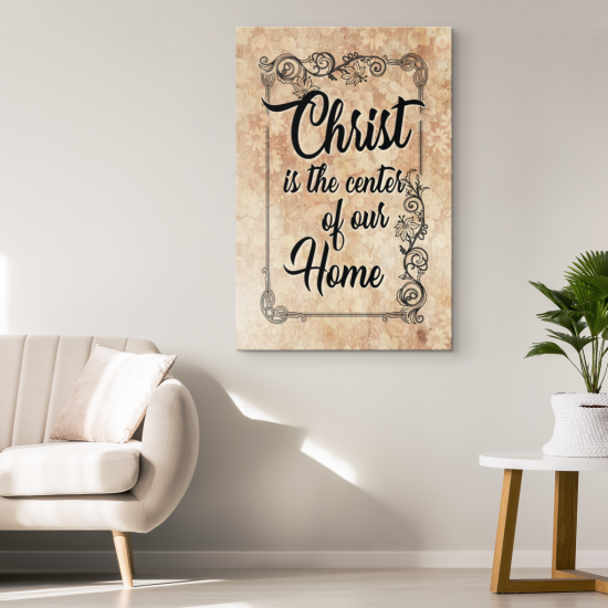 Christ Is The Center Of Our Home Canvas Wall Art 1