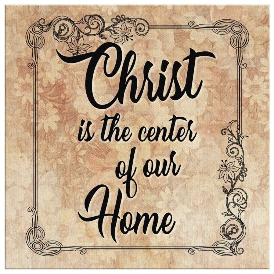 Christ Is The Center Of Our Home Canvas Wall Art 2