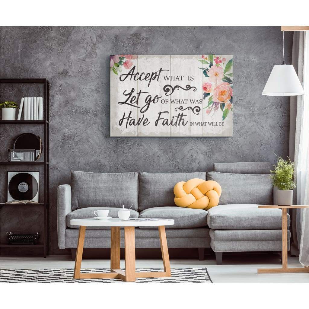 Christian-Wall-Art-Accept-What-Is-Let-Go-Of-What-Was-And-Have-Faith-In-What-Will-Be-Canvas-Print-1 Christian Wall Art Accept What Is Let Go Of What Was And Have Faith In What Will Be Canvas Print 1