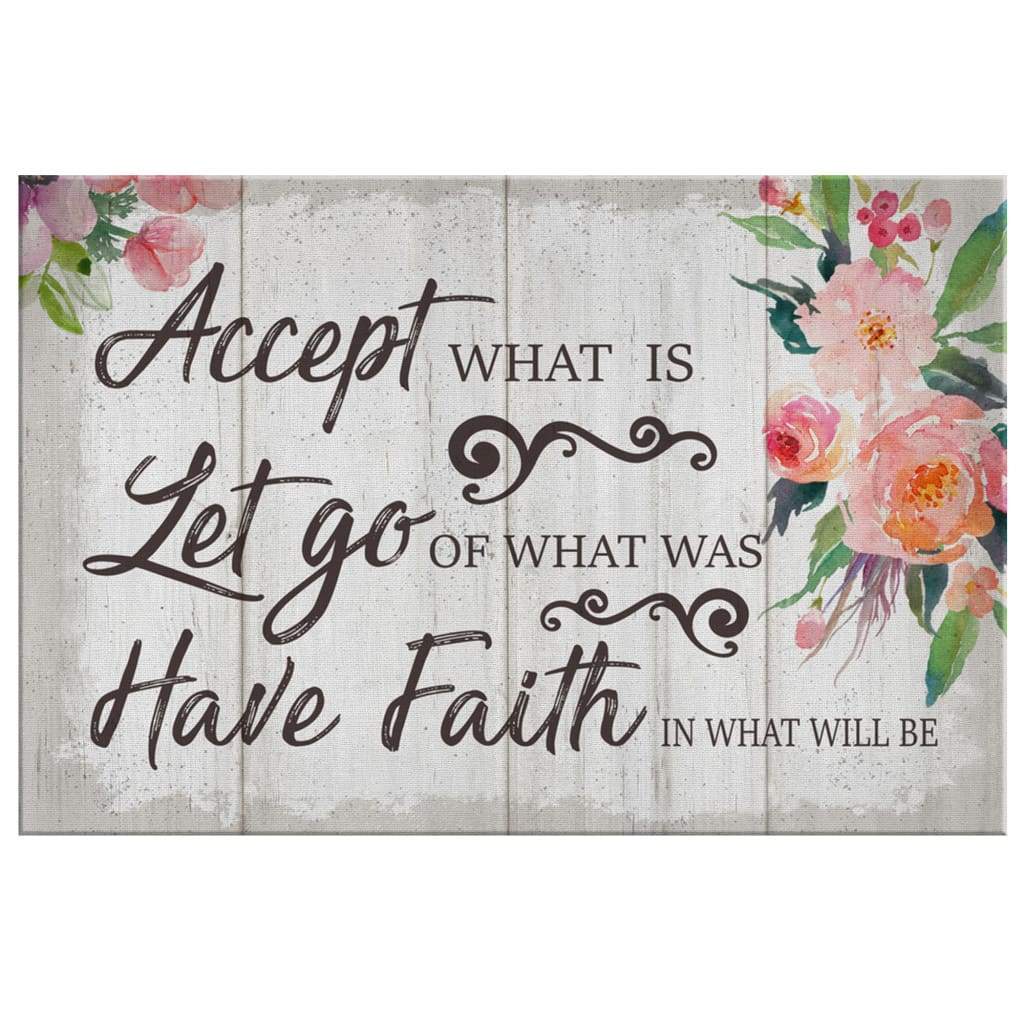 Christian-Wall-Art-Accept-What-Is-Let-Go-Of-What-Was-And-Have-Faith-In-What-Will-Be-Canvas-Print-2 Christian Wall Art Accept What Is Let Go Of What Was And Have Faith In What Will Be Canvas Print 2