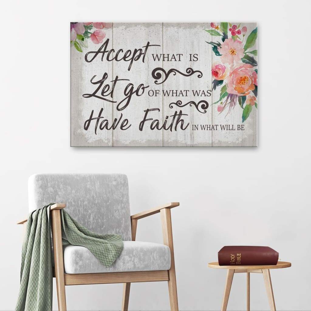 Christian Wall Art: Accept What Is Let Go Of What Was And Have Faith In What Will Be Canvas Print