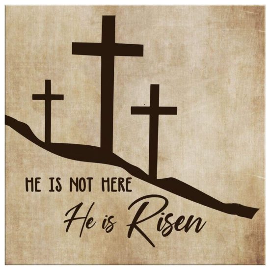 Christian Wall Art He Is Not Here He Is Risen Canvas Print 2