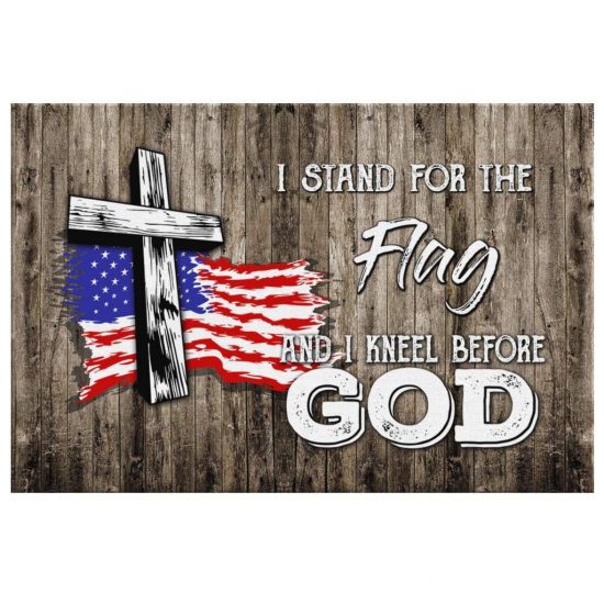 Christian Wall Art: I Stand For The Flag And I Kneel Before God Canvas ...