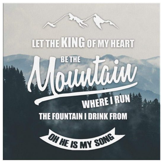 Christian Wall Art Let The King Of My Heart Be The Mountain Where I Run Canvas Print 2
