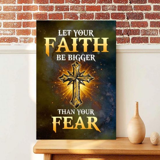 Christian Wall Art: Let Your Faith Be Bigger Than Your Fear Canvas Print