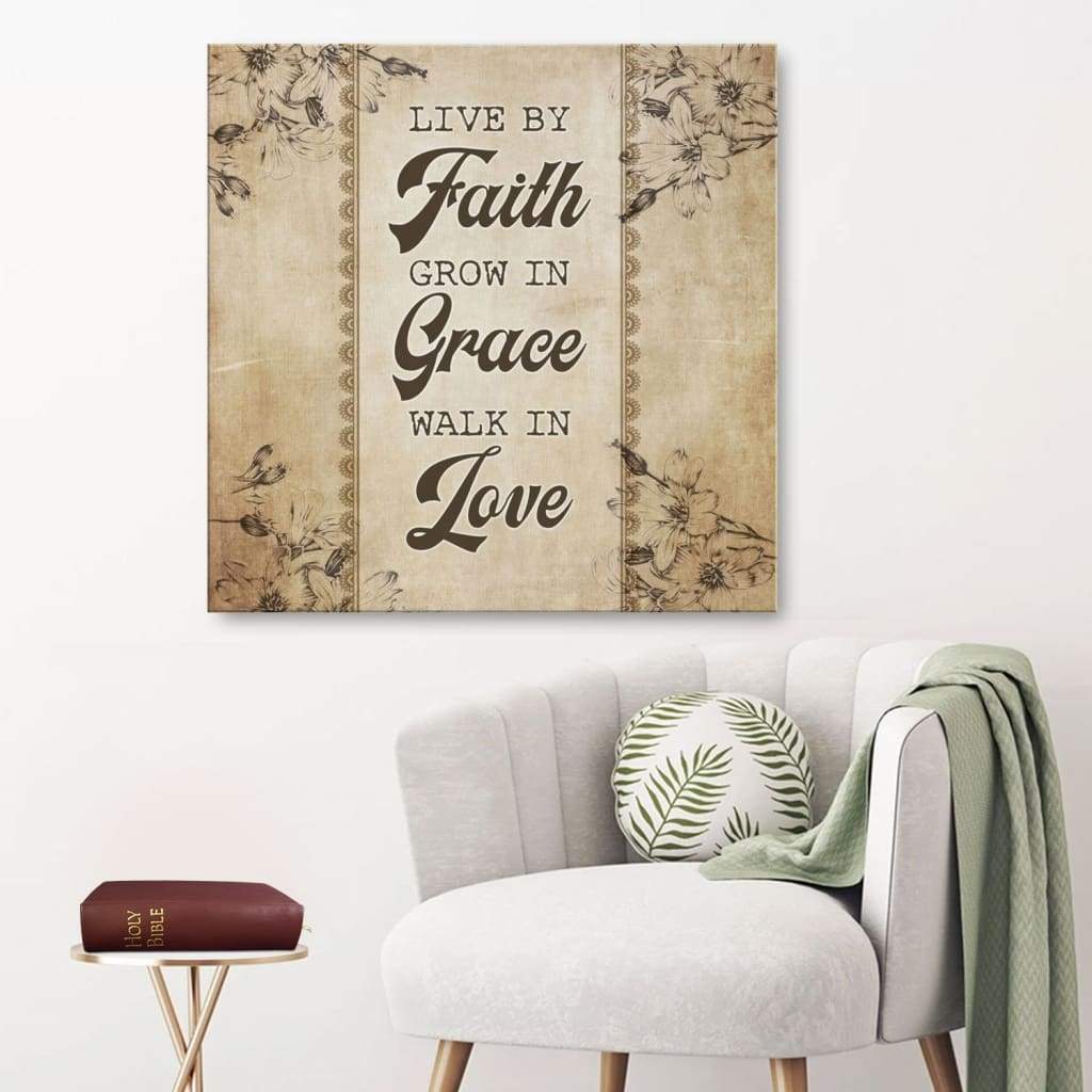 Christian Wall Art: Live By Faith Grow In Grace Walk In Love Canvas Print