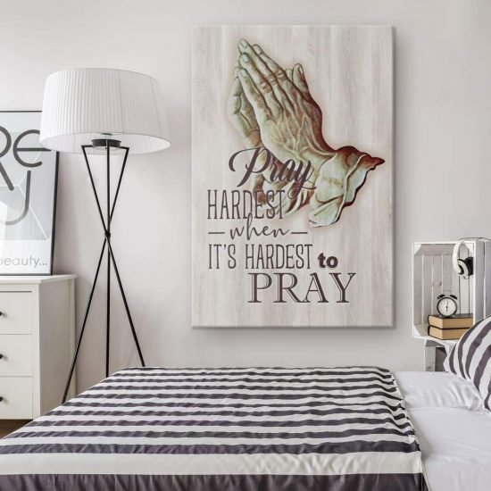 Christian Wall Art Pray Hardest When ItS Hardest To Pray Canvas Art 1