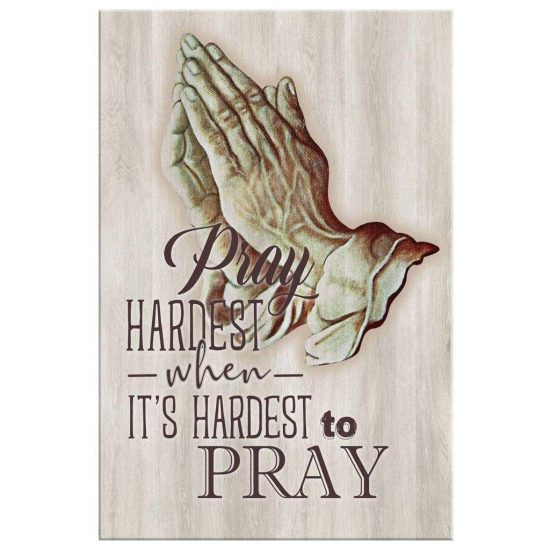 Christian Wall Art Pray Hardest When ItS Hardest To Pray Canvas Art 2