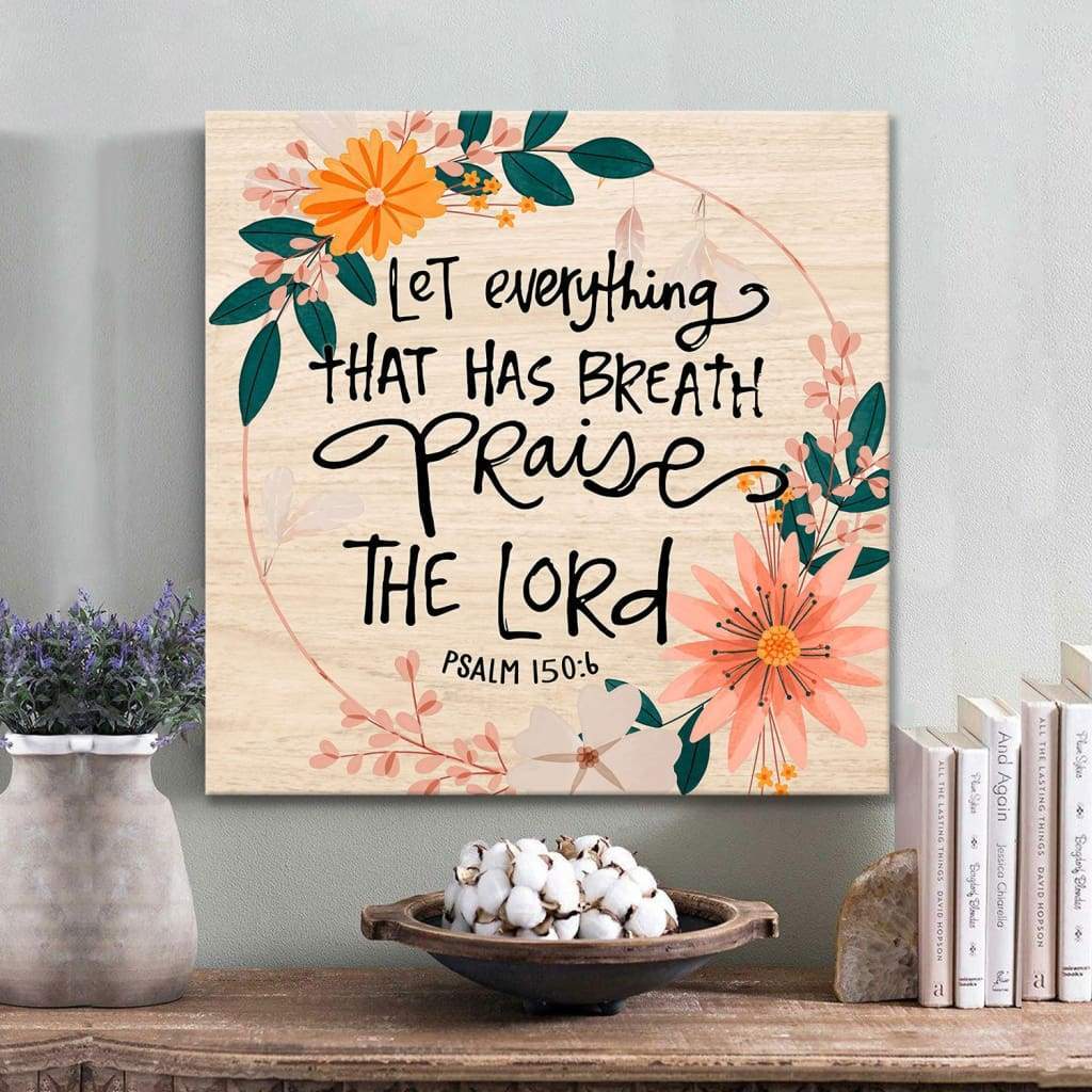Christian Wall Art: Psalm 150:6 Let Everything That Has Breath Praise The Lord Canvas Print
