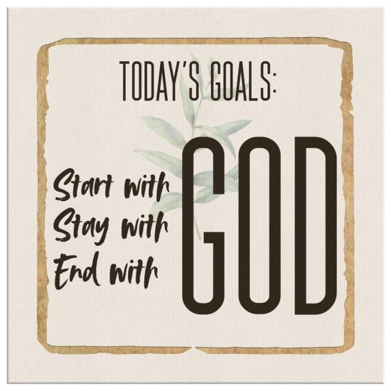 Christian Wall Art Today Goal Start With God Stay With God End With God Canvas Art 2