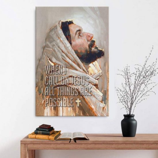 Christian Wall Art - When I Call On Jesus All Things Are Possible Canvas