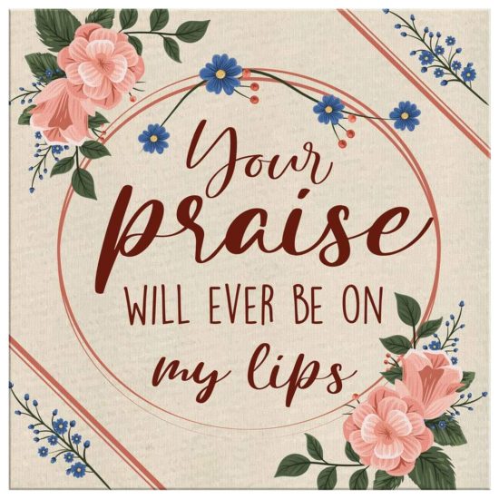 Christian Wall Art Your Praise Will Ever Be On My Lips Canvas Print 2