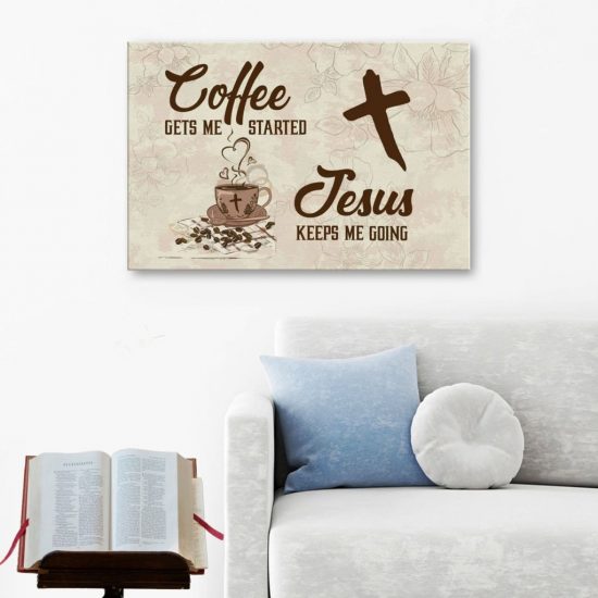 Coffee Get Me Started Jesus Keeps Me Going Canvas Wall Art