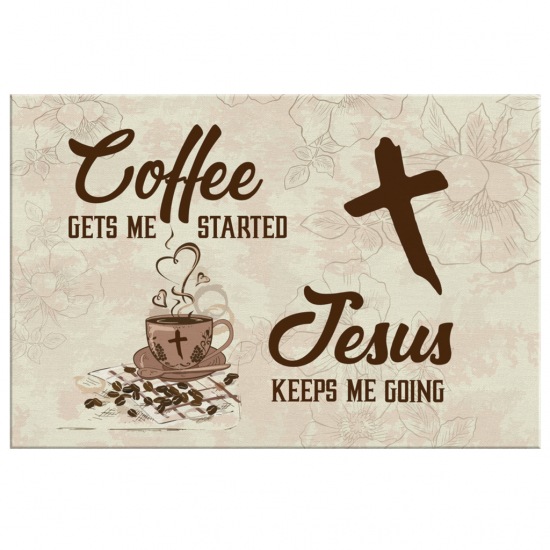 Coffee Get Me Started Jesus Keeps Me Going Canvas Wall Art 2 1