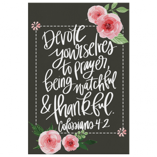 Colossians 42 Devote Yourselves To Prayer Being Watchful And Thankful Canvas Wall Art 2 1
