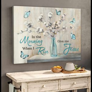 Cotton Flowers And Butterflies Canvas In The Morning When I Rise Give Me Jesus Wall Art Decor 3