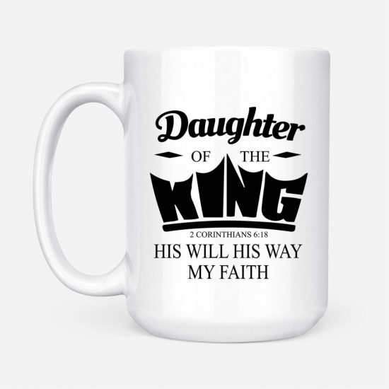 Daughter Of The King His Will His Way My Faith 2 Corinthians 618 Coffee Mug 2