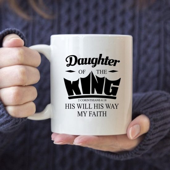 Daughter Of The King His Will His Way My Faith 2 Corinthians 6:18 Coffee Mug