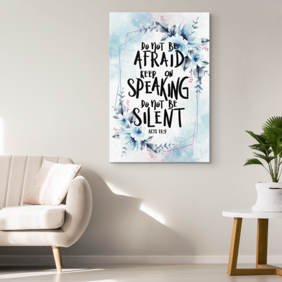 Do Not Be Afraid Keep On Speaking Do Not Be Silent - Acts 18:9 Canvas Wall Art 1 Do Not Be Afraid Keep On Speaking Do Not Be Silent Acts 189 Canvas Wall Art 1 1
