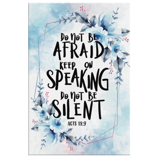 Do Not Be Afraid Keep On Speaking Do Not Be Silent - Acts 18:9 Canvas Wall Art 2 Do Not Be Afraid Keep On Speaking Do Not Be Silent Acts 189 Canvas Wall Art 2 1