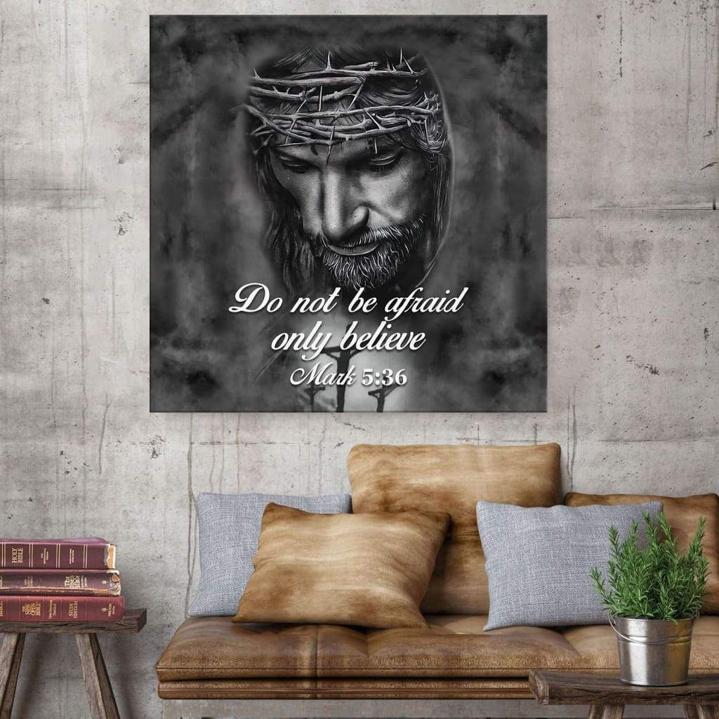 Do Not Be Afraid; Only Believe Mark 5:36 Canvas Wall Art
