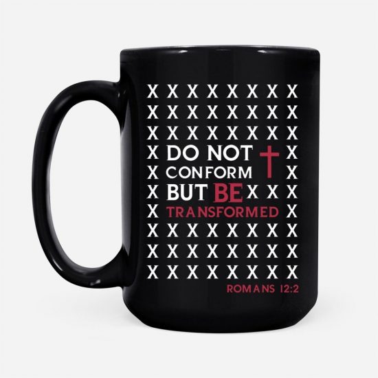 Do Not Conform But Be Transformed Romans 122 Coffee Mug 2