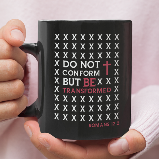 Do Not Conform But Be Transformed Romans 12:2 Coffee Mug