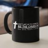 Don'T Just Go To Church Be The Church Do Give Teach Love Coffee Mug