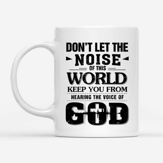 DonT Let The Noise Of This World Christian Coffee Mug 1