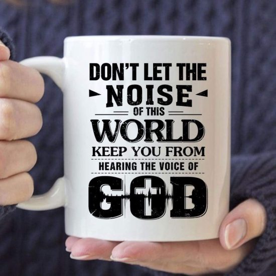 Don'T Let The Noise Of This World Christian Coffee Mug