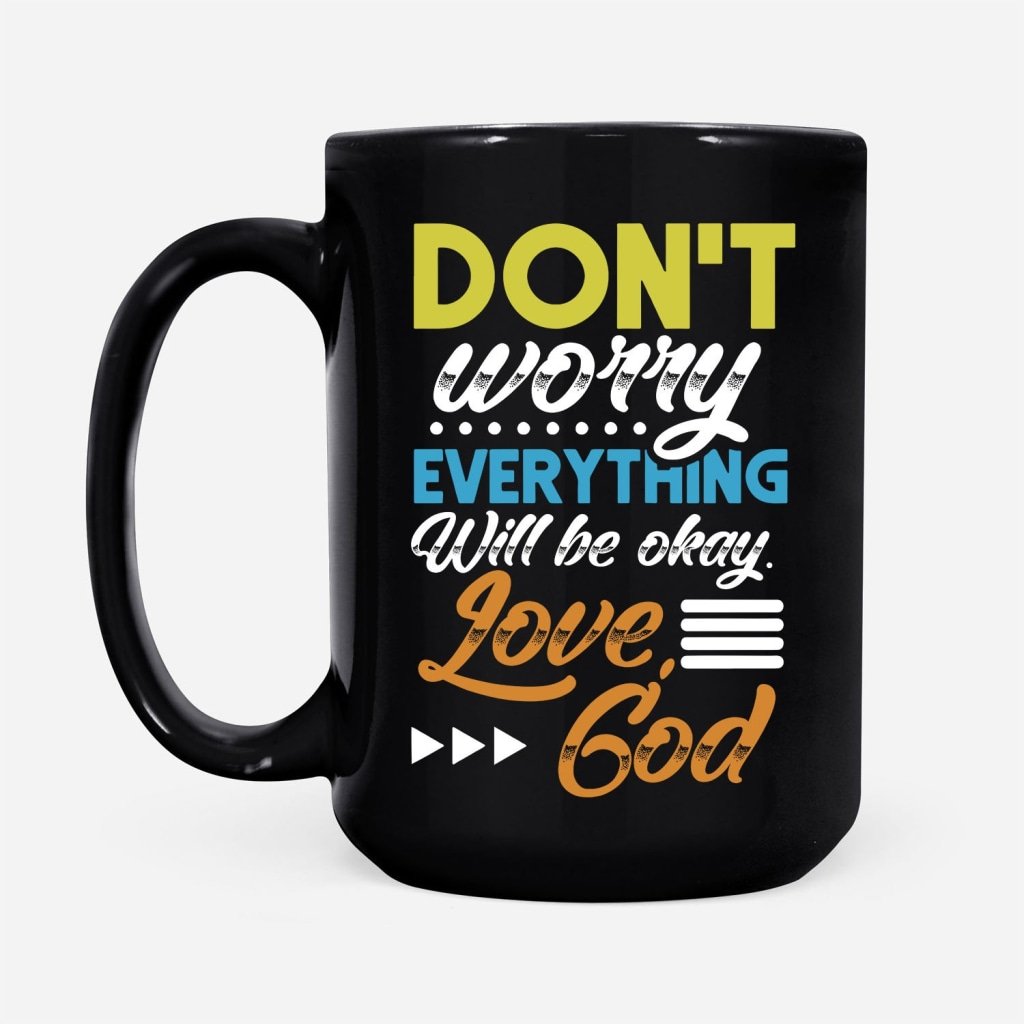 DonT-Worry-Everything-Will-Be-Okay-Love-God-Coffee-Mug-2 DonT Worry Everything Will Be Okay Love God Coffee Mug 2