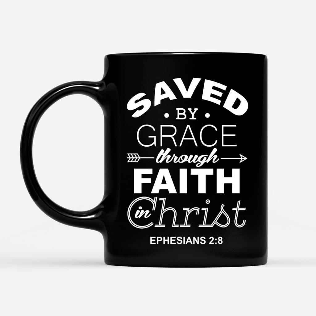 Ephesians-28-Saved-By-Grace-Through-Faith-In-Christ-Coffee-Mug-1 Ephesians 28 Saved By Grace Through Faith In Christ Coffee Mug 1