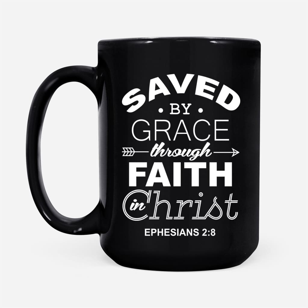 Ephesians-28-Saved-By-Grace-Through-Faith-In-Christ-Coffee-Mug-2 Ephesians 28 Saved By Grace Through Faith In Christ Coffee Mug 2