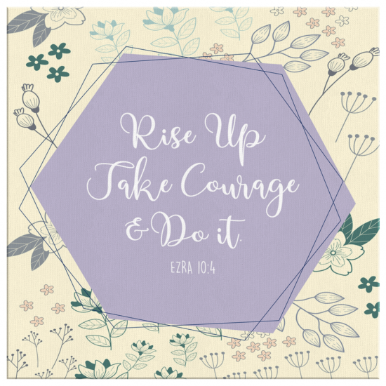 Ezra 104 Rise Up Take Courage And Do It Canvas Wall Art 2