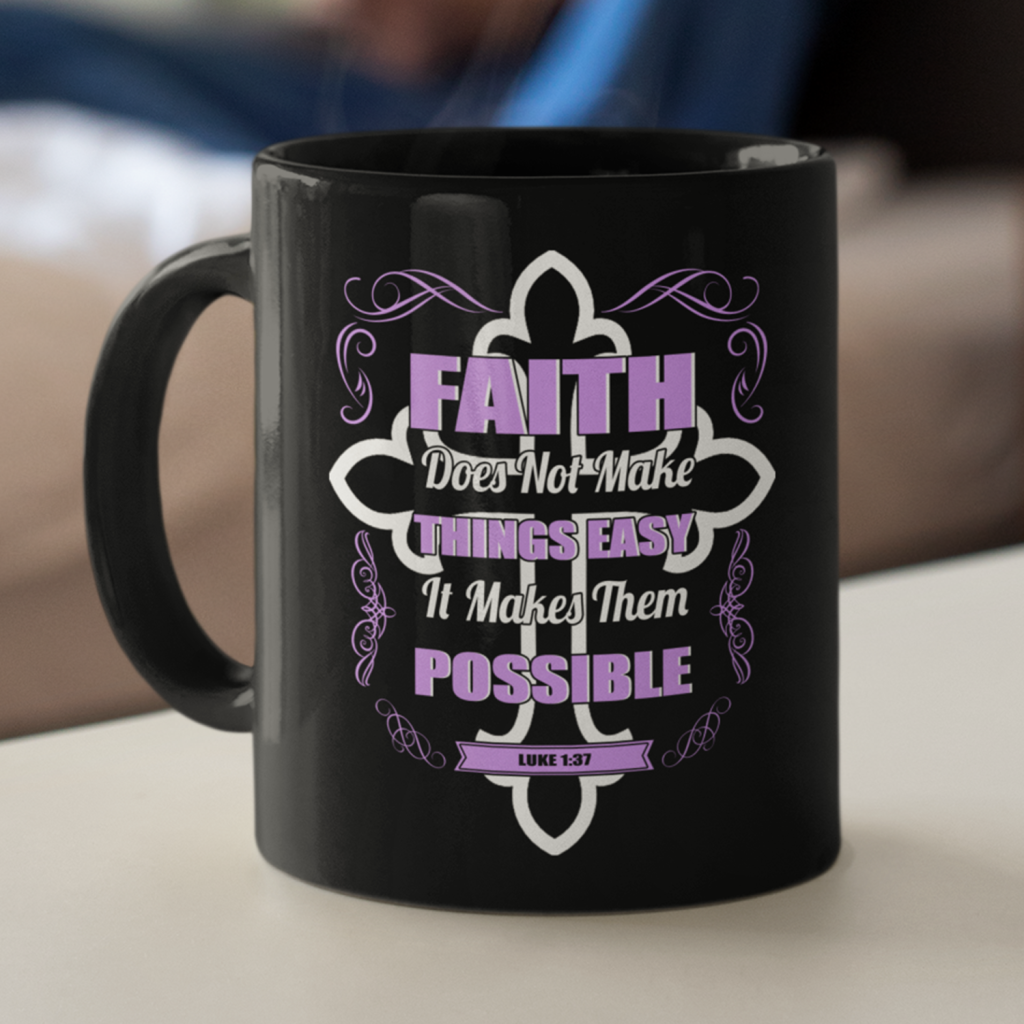 Faith Does Not Make Things Easy It Makes Them Possible Coffee Mug