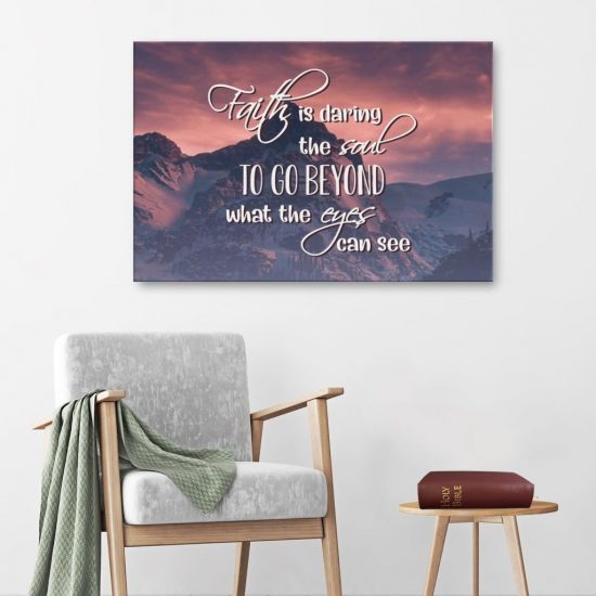 Faith Is Daring The Soul To Go Beyond What The Eyes Can See Canvas Wall Art